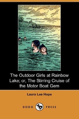 The Outdoor Girls at Rainbow Lake; or, The Stirring Cruise of the Motor Boat Gem (Dodo Press)