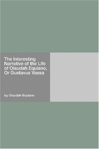 The Interesting Narrative of the Life of Olaudah Equiano, Or Gustavus Vassa
