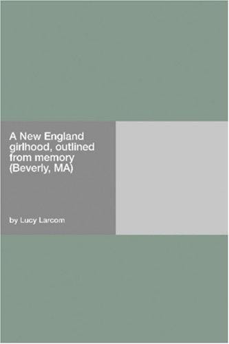 A New England girlhood, outlined from memory (Beverly, MA)