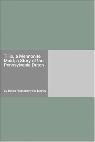 Tillie, a Mennonite Maid; a Story of the Pennsylvania Dutch