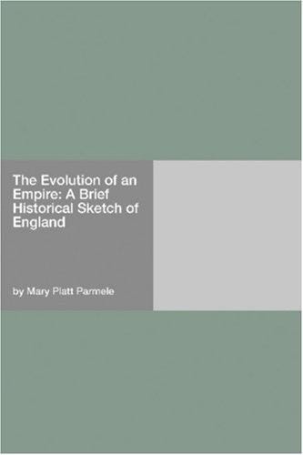 The Evolution of an Empire: A Brief Historical Sketch of England