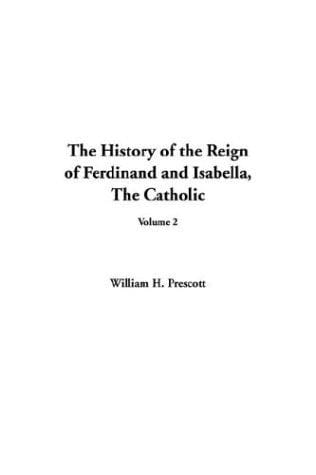 The History of the Reign of Ferdinand and Isabella, the Catholic