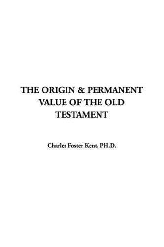 The Origin & Permanent Value Of The Old Testament