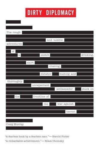Dirty Diplomacy: The Rough-and-Tumble Adventures of a Scotch-Drinking, Skirt-Chasing, Dictator-Busting and Thoroughly Unrepentant Ambassador Stuck on the Frontline of the War Against Terror