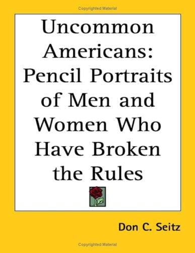 Uncommon Americans: Pencil Portraits of Men And Women Who Have Broken the Rules