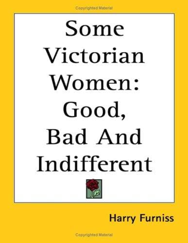 Some Victorian Women: Good, Bad and Indifferent