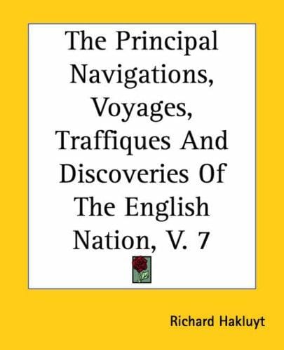 The Principal Navigations, Voyages, Traffiques And Discoveries Of The English Nation