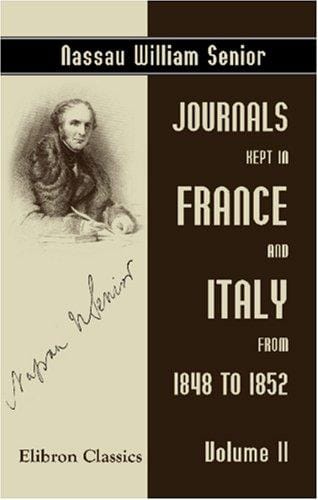 Journals Kept in France and Italy from 1848 to 1852: With a sketch of the revolution of 1848. Volume 2