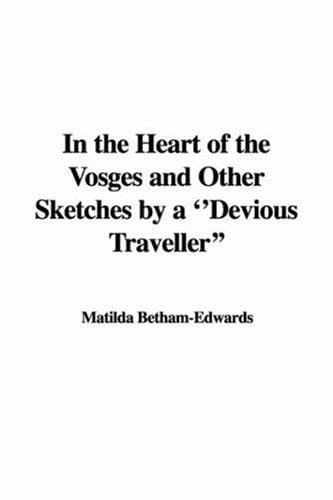 In the Heart of the Vosges and Other Sketches by a "Devious Traveller"
