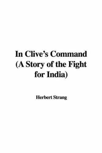 In Clive's Command: A Story of the Fight for India