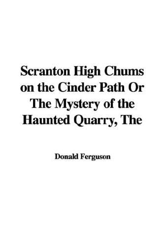 The Scranton High Chums on the Cinder Path or the Mystery of the Haunted Quarry