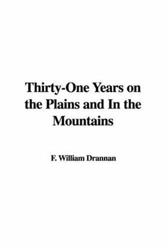 Thirty-one Years on the Plains and in the Mountains