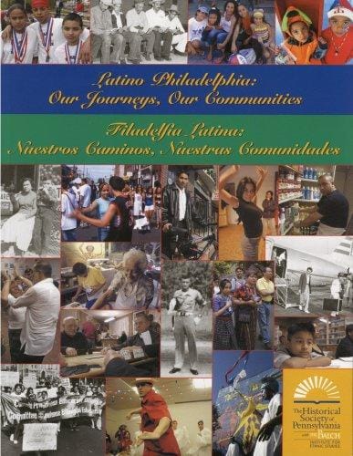 Latino Philadelphia: Our Journeys, Our Communities: Filadelfia Latina: Nuestros Caminos, Nuestras Comunidades: A Community Profile