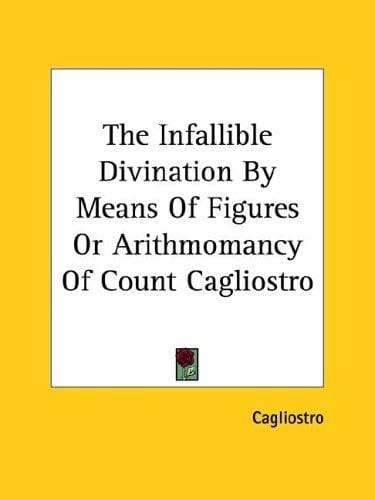 The Infallible Divination by Means of Figures or Arithmomancy of Count Cagliostro