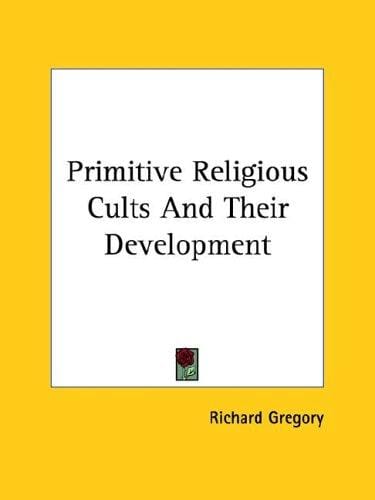Primitive Religious Cults and Their Development