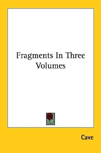 Fragments In Three Volumes