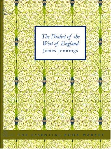 The Dialect of the West of England; Particularly Somersetshire (Large Print Edition)
