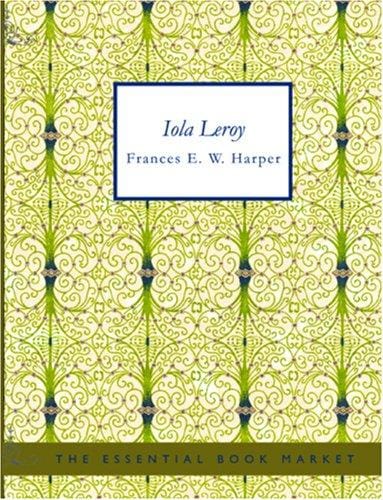 Iola Leroy (Large Print Edition): Shadows Uplifted