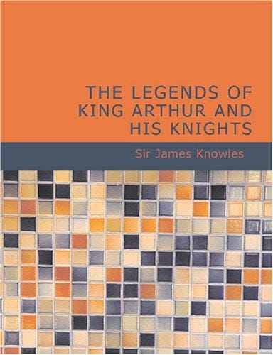 The Legends of King Arthur and His Knights (Large Print Edition)