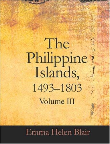 The Philippine Islands, 1493-1803, Volume III (Large Print Edition)