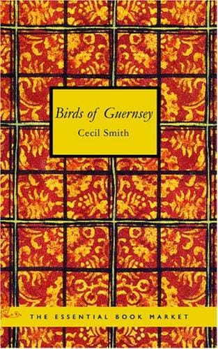 Birds of Guernsey: And the Neighbouring Islands: Alderney Sark Jeth