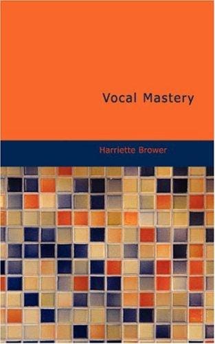 Vocal Mastery: Talks with Master Singers and Teachers