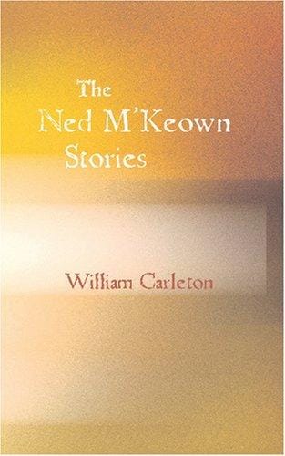 The Ned M Keown Stories: The Works of William Carleton Volume Three