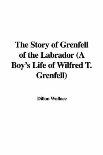 The Story of Grenfell of the Labrador (A Boy's Life of Wilfred T. Grenfell)