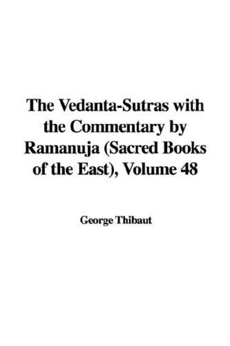 The Vedanta-Sutras with the Commentary by Ramanuja (Sacred Books of the East), Volume 48