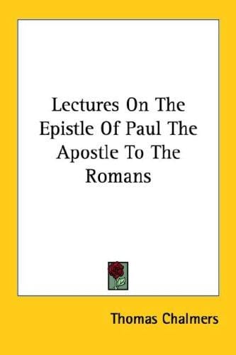 Lectures On The Epistle Of Paul The Apostle To The Romans