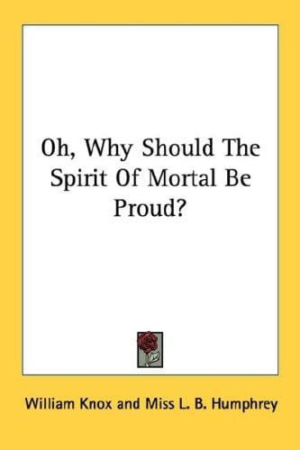 Oh, Why Should The Spirit Of Mortal Be Proud?