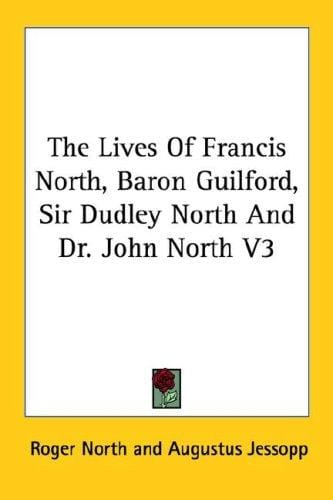 The Lives Of Francis North, Baron Guilford, Sir Dudley North And Dr. John North V3