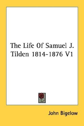 The Life Of Samuel J. Tilden 1814-1876 V1