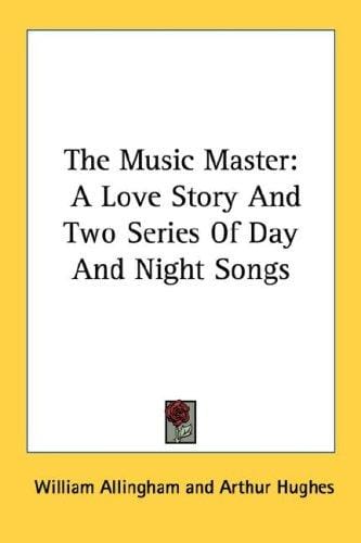 The Music Master: A Love Story And Two Series Of Day And Night Songs
