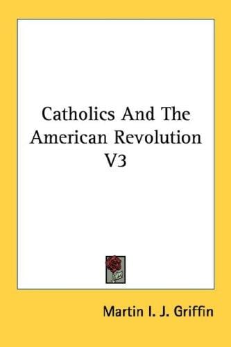 Catholics And The American Revolution V3