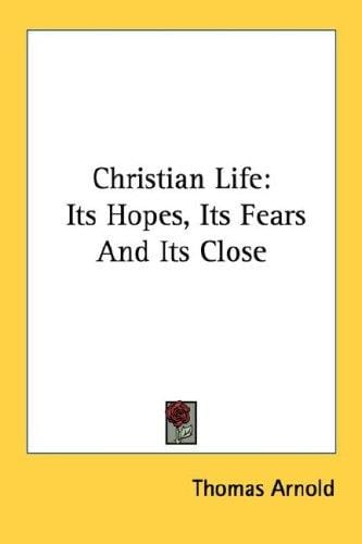 Christian Life: Its Hopes, Its Fears And Its Close