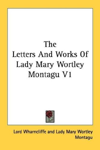 The Letters And Works Of Lady Mary Wortley Montagu V1