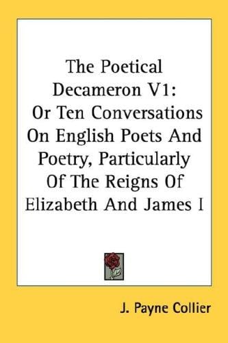 The Poetical Decameron V1: Or Ten Conversations On English Poets And Poetry, Particularly Of The Reigns Of Elizabeth And James I