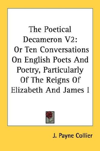 The Poetical Decameron V2: Or Ten Conversations On English Poets And Poetry, Particularly Of The Reigns Of Elizabeth And James I