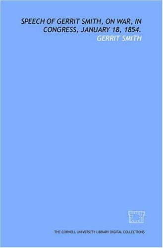 Speech of Gerrit Smith, on war, in Congress, January 18, 1854.