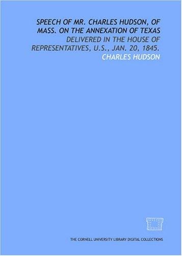 Speech of Mr. Charles Hudson, of Mass. on the annexation of Texas: delivered in the House of Representatives, U.S., Jan. 20, 1845.