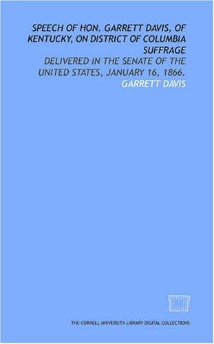 Speech of Hon. Garrett Davis, of Kentucky, on District of Columbia suffrage: delivered in the Senate of the United States, January 16, 1866.