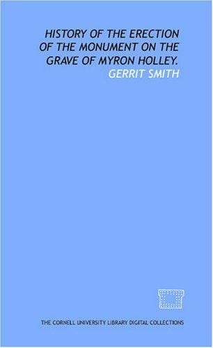 History of the erection of the monument on the grave of Myron Holley.