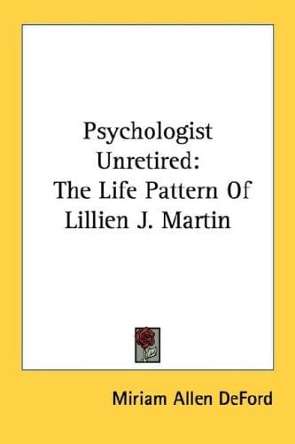 Psychologist Unretired: The Life Pattern Of Lillien J. Martin