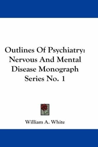 Outlines Of Psychiatry: Nervous And Mental Disease Monograph Series No. 1 (Nervous and Mental Disease Monograph)