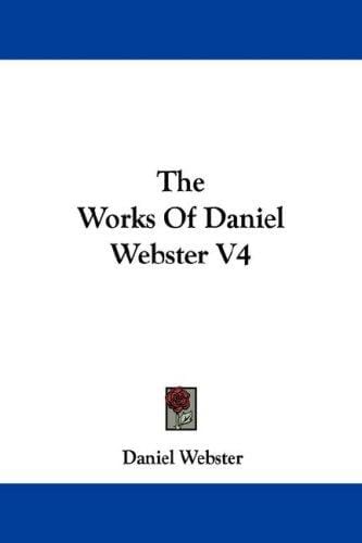 The Works Of Daniel Webster V4