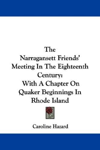 The Narragansett Friends' Meeting In The Eighteenth Century: With A Chapter On Quaker Beginnings In Rhode Island