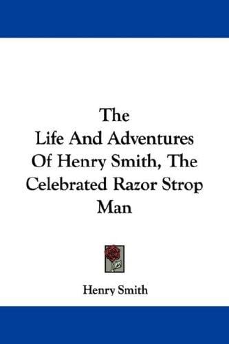The Life And Adventures Of Henry Smith, The Celebrated Razor Strop Man