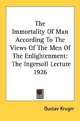 The Immortality Of Man According To The Views Of The Men Of The Enlightenment: The Ingersoll Lecture 1926