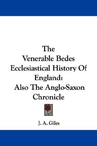 The Venerable Bedes Ecclesiastical History Of England: Also The Anglo-Saxon Chronicle